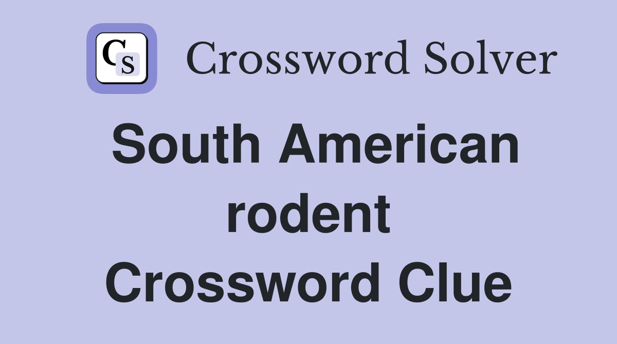 South American rodent. Crossword Clue Answers Crossword Solver